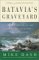  Batavia's Graveyard: The True Story of the Mad Heretic Who Led History's Bloodiest Mutiny