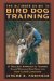 The Ultimate Guide to Bird Dog Training : A Realistic Approach to Training Close-Working Gun Dogs for Tight Cover Conditions cover