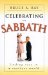 Celebrating the Sabbath : Finding Rest in a Restless World cover
