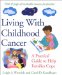 Living With Childhood Cancer : A Practical Guide to Help Parents Cope cover