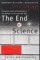 The End of Science: Facing the Limits of Knowledge in the Twilight of the Scientific Age