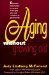 Aging Without Growing Old : Take Charge of Your Health As Your Years Increase cover