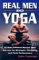  Real Men Do Yoga: 21 Star Athletes Reveal Their Secrets of Strength, Flexibility and Peak Performance