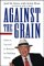 Against the Grain : How to Succeed in Business by Peddling Heresy cover