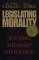 Legislating Morality : Is It Wise? Is It Legal? Is It Possible? cover