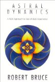 Astral Dynamics : A New Approach to Out-Of-Body Experiences [Click for larger image]