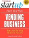 Start Your Own Vending Business : Your Step-By-Step Guide to Success cover