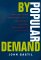 By Popular Demand : Revitalizing Representative Democracy Through Deliberative Elections cover