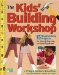 The Kids' Building Workshop : 15 Woodworking Projects for Kids and Parents to Build Together cover