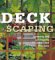Deckscaping : Gardening and Landscaping on and Around Your Deck cover