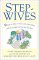 Stepwives : Ten Steps to Help Ex-Wives and Stepmothers End the Struggle and Put the Kids First cover