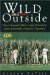 Wild and Outside : How a Renegade Minor League Revived the Spirit of Baseball in America's Heartland cover