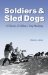 Soldiers & Sled Dogs : A History Of Military Dog Mushing cover