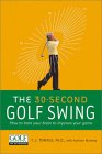 The 30-Second Golf Swing : How to Train Your Brain to Improve Your Game [Click for larger image]