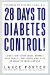 28 Days to Diabetes Control! : Lower Your Blood Sugar, Improve Your Health, and Reduce Your Risk of Diabetes Complications cover