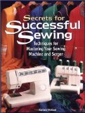 Secrets for Successful Sewing : Techniques for Mastering Your Sewing Machine and Serger [Click for larger image]