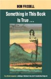 Something in This Book Is True : The Official Companion to Nothing in This Book Is True, but It's Exactly How Things Are [Click for larger image]