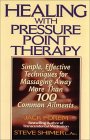 Healing With Pressure Point Therapy : Simple, Effective Techniques for Massaging Away More Than 100 Common Ailments [Click for larger image]