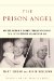 The Prison Angel : Mother Antonia's Journey From Beverly Hills To A Life Of Service In A Mexican Jail cover