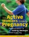Active Woman's Guide to Pregnancy : Practical Advice for Getting Outdoors When Expecting cover