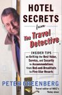 Hotel Secrets from the Travel Detective : Insider Tips on Getting the Best Value, Service and Security in Accommodations from Bed-And-Breakfasts to Five-Star Resorts [Click for larger image]