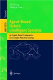 Agent-Based Hybrid Intelligent Systems : An Agent-Based Fromework for Complex Problem Solving [Click for larger image]