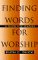  Finding Words for Worship: A Guide for Leaders