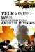Televising War : From Vietnam To Iraq cover