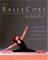 The Ballecore Workout: Integrating Pilates, Hatha Yoga, And Ballet In An Innovative Exercise Routine for All Fitness Levels