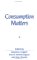 Consumption Matters : The Production and Experience of Consumption cover