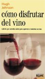 Como Disfrutar Del Vino / How to Enjoy Wine : Todo lo que Necesita Saber para Apreciar al Maximo un Vino / All you Need to Know to Appreciate Wine at the Maximum [Click for larger image]