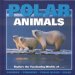 Polar Animals : Explore the Fascinating Worlds of Caribou, Penguins, Polar Bears, Seals cover