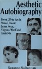 Aesthetic Autobiography : From Life to Art in Marcel Proust, James Joyce, Virginia Woolf and Anais Nin [Click for larger image]