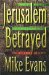 Jerusalem Betrayed : Ancient Prophecy and Modern Conspiracy Collide in the Holy City cover