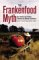 The Frankenfood Myth : How Protest And Politics Threaten The Biotech Revolution cover