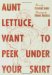 Aunt Lettuce, I Want To Peek Under Your Skirt cover