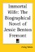 Immortal Wife : The Biographical Novel of Jessie Benton Fremont cover