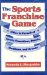 The Sports Franchise Game : Cities in Pursuit of Sports Franchises, Events, Stadiums, and Arenas cover