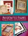 Handcrafted Frames : Turning the Ordinary into the Extraordinary! cover