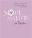Soul Matters for Mothers : Wisdom & Inspiration for the Important Issues of Your Life cover