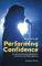 Secrets of Performing Confidence : For Actors, Musicians, Performers, Presenters and Public Speakers cover