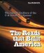 The Roads That Built America : The Incredible Story of the U.S. Interstate System cover