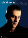 Rob Thomas ...Something to Be : piano, vocal, guitar [Click for larger image]