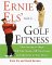 Ernie Els' Guide to Golf Fitness : How to Staying in Shape Will Take Strokes Off Your Game and Add Yards to Your Drives cover