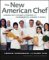 The New American Chef : Cooking With the Best of Flavors and Techniques from Around the World cover