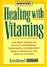 Prevention's Healing With Vitamins : The Most Effective Vitamin and Mineral Treatments for Everyday Health Problems and Serious Disease cover
