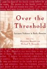 Over the Threshold : Intimate Violence in Early America [Click for larger image]
