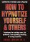  How to Hypnotize Yourself and Others