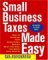  Small Business Taxes Made Easy: How To Increase Your Deductions, Reduce What You Owe, And Boost Your Profits