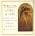 Wiccan Spell A Day : 365 Spells, Charms, and Potions for the Whole Year cover